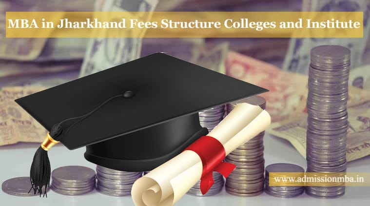 MBA in Jharkhand Fees Structure B-School in Jharkhand Fees 2018